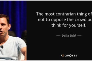 quote-the-most-contrarian-thing-of-all-is-not-to-oppose-the-crowd-but-to-think-for-yourself-peter-thiel-72-8-0825-2523178882