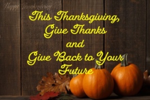 This Thanksgiving Give Back to Your Future