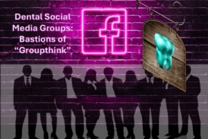 Dental Social Media Groups Bastions of Groupthink